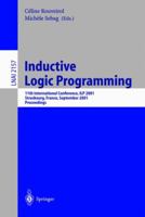 Inductive Logic Programming: 11th International Conference, ILP 2001, Strasbourg, France, September 9-11, 2001. Proceedings (Lecture Notes in Computer Science) 3540425381 Book Cover