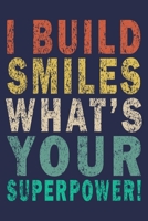 I Build Smiles What's Your Superpower!: Funny Vintage Dentist Journal Gift 1702123111 Book Cover