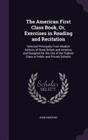 The American First Class Book, Or, Exercises in Reading and Recitation (E-Book) 1340985314 Book Cover