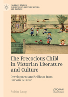 The Precocious Child in Victorian Culture: Child Development and Evolution from Darwin to Freud 3031413814 Book Cover
