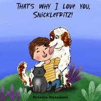 That's Why I Love You, Snicklefritz! 1960746057 Book Cover