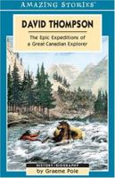 David Thompson: The Epic Expeditions of a Great Canadian Explorer (Amazing Stories) 1551539721 Book Cover