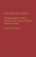 The English Gothic: A Bibliographic Guide to Writers from Horace Walpole to Mary Shelley 0313225362 Book Cover