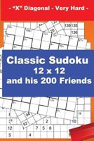 Classic Sudoku 12 x 12 and his 200 Friends - "X" Diagonal - Very Hard -: + Killer Sudoku 12 x 12 "X" Diagonal Very hard + CenCenDoku 9 x 9 Very hard + ... is the perfect book for you. 1720816018 Book Cover