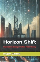 Horizon Shift: Inspired by Zhang’s Unified Field Theory (Zhang XiangQian’s Extraterrestrial Technology ????????) 1966423098 Book Cover