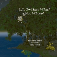 L. T. Owl says What? Not Whooo! B0C9SLYNGN Book Cover