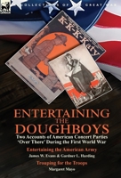 Entertaining the Doughboys: Two Accounts of American Concert Parties 'Over There' During the First World War-Entertaining the American Army by James ... and Trouping for the Troops by Margaret Mayo 1782827536 Book Cover