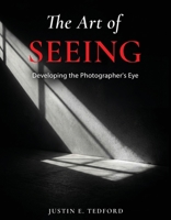 Learning to See: Developing the Photographer's Eye: Developing the Photographer's Eye B0GZ5KK191 Book Cover
