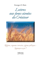 Lettres aux âmes aimées du Créateur: Religions, royaumes terrestres, régimes politiques : Quiproquo ou pas ? B0GYYLSM27 Book Cover