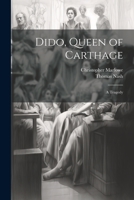 Dido, Queen of Carthage: A Tragedy 1021700568 Book Cover