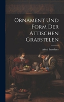 Ornament Und Form Der Attischen Grabstelen (1886) 1021995339 Book Cover