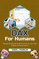 DAX for Humans: The Step-by-Step DAX Guide for Power BI Users, Data Analysts, and Excel Experts B0FP1HVJBM Book Cover