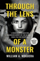 Through the Lens of a Monster: A Serial Killer on Death Row, an Unsolved Murder List, and an Inmate’s Deadly Play for Redemption 1954861907 Book Cover