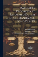 Marriages Recorded at Reformed Dutch Church, Manhasset, Long Island 1021505560 Book Cover