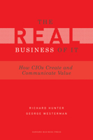 Real Business of IT: How CIOs Create and Communicate Value 1422147614 Book Cover