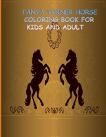 TANYA TURNER HORSE COLORING BOOK FOR KIDS AND ADULT: Horse Coloring Book: Horse Coloring Pages for Kids (Horse Coloring Book for Kids Ages 4-8 9-12) and adult B08MX2LKXB Book Cover
