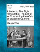 A Letter to the Right Honourable The Earl of - Concerning the Affair of Elizabeth Canning 1275068286 Book Cover