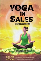 Yoga in Sales: Always Be Connecting (The Art of Selling: Harnessing Yoga Philosophy for Transformative Sales Interactions) B0FRTRB62C Book Cover