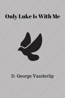 Only Luke Is With Me 1974588475 Book Cover