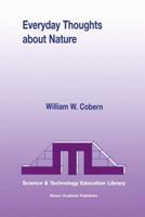 Everyday Thoughts about Nature: A Worldview Investigation of Important Concepts Students Use to Make Sense of Nature with Specific Attention to Science (Science & Technology Education Library) 0792363442 Book Cover