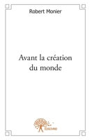 Avant la création du monde (French Edition) 2332587187 Book Cover