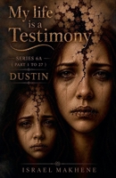 Series 6A (Part 1 to Part 27) Dustin (My Life Is a Testimony) B0H9WXR4LZ Book Cover