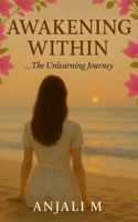 Awakening Within: ... The Unlearning Journey B0G6JDXSW8 Book Cover