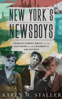 New York's Newsboys: Charles Loring Brace and the Founding of the Children's Aid Society 0190886609 Book Cover