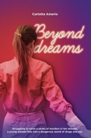Beyond Dreams: Struggling to solve a series of murders in her dreams, a young woman falls into a dangerous world of drugs and sex. B087RCCSXL Book Cover
