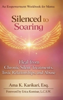 Silenced to Soaring: An Empowerment Workbook for Moms – Heal from Chronic Silent Treatments, Toxic Relationships and Abuse 1996944231 Book Cover