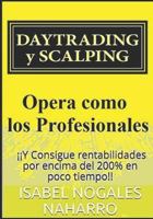 Daytrading Y Scalping: Opera Como Los Profesionales Y Consigue Rentabilidades Por Encima del 200% En Poco Tiempo!! 1549895001 Book Cover