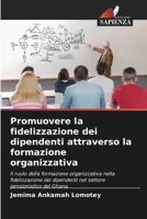 Promuovere la fidelizzazione dei dipendenti attraverso la formazione organizzativa 6205615630 Book Cover