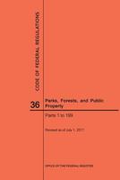 Code of Federal Regulations Title 36, Parks, Forests and Public Property, Parts 1-199, 2017 1640241388 Book Cover