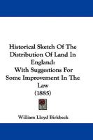 Historical Sketch of the Distribution of Land in England, With Suggestions for Some Improvement in the Law 124009227X Book Cover