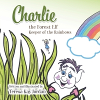 Charlie the Forest Elf Keeper of the Rainbows 1635688795 Book Cover