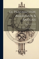 Le pragmatisme americain & anglais: Etude historique et critique 1022227203 Book Cover