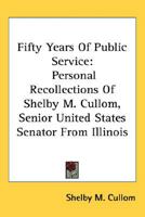 Fifty Years of Public Service: Personal Recollections of Shelby M. Cullom, Senior United States Senator from Illinois 1142082415 Book Cover