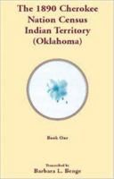 The 1890 Cherokee Nation Census, Indian Territory (Oklahoma) 0788420119 Book Cover