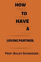 How to have a loving partner B0BFV9L8NT Book Cover