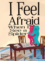 I Feel Afraid When I See a Spider 1946785474 Book Cover