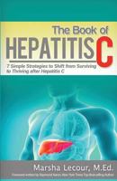 The Book of Hepatitis C: 7 Simple Strategies to Shift From Surviving to Thriving After Hepatitis C 1522741062 Book Cover