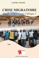 Crise Migratoire: Quelle solution pour l'Afrique ? (French Edition) 2376701856 Book Cover