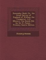 Domesday Book; Or, the Great Survey of England of William the Conqueror, A.D. Mlxxxvi. Fac-Simile [Ed. by Sir H. James 1146309031 Book Cover