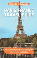 Paris, France Travel Guide: Your Ultimate Guide to Exploring the City of Love and Lights B0BQG4LJ3W Book Cover