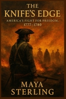 The Knife’s Edge: America’s Fight for Freedom, 1777-1780 (Maya sterling Books collections) B0FD7N4CDR Book Cover