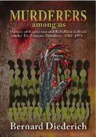 Murderers Among Us: History of Repression and Rebellion in Haiti Under Dr. Franois Duvalier, 1962-1971 1558765425 Book Cover