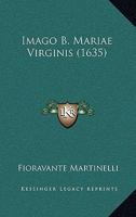 Imago B. Mariae Virginis (1635) 1166067084 Book Cover
