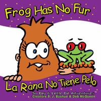 Frog Has No Fur / La Rana No Tiene Pelo 1633330117 Book Cover