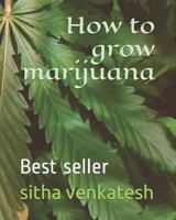 How to Grow Marijuana: Best Seller 179852693X Book Cover