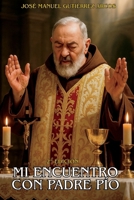 MI ENCUENTRO CON PADRE PÍO: "UNA EXPERIENCIA SOBRENATURAL" (Spanish Edition) B0CJ4F38BT Book Cover